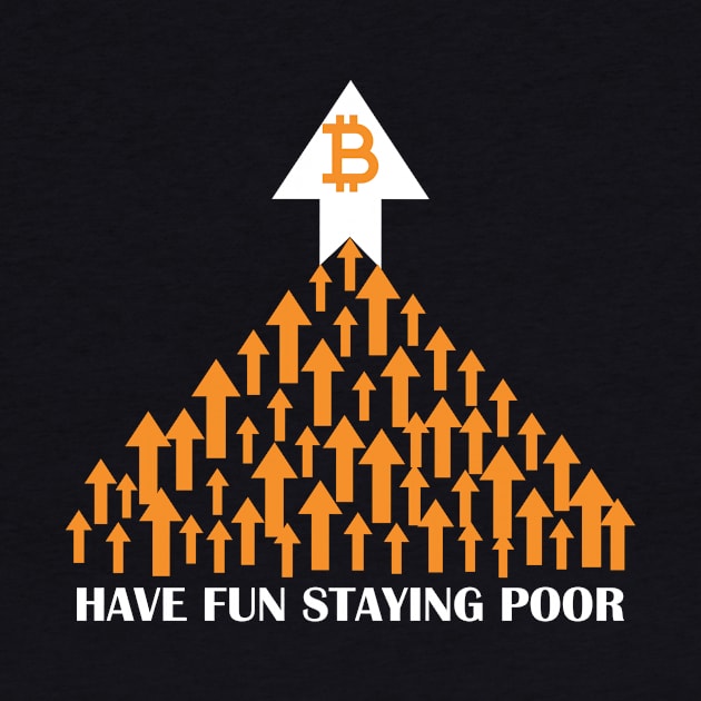 Bitcoin Have Fun Staying Poor Funny Crypto by ArchmalDesign